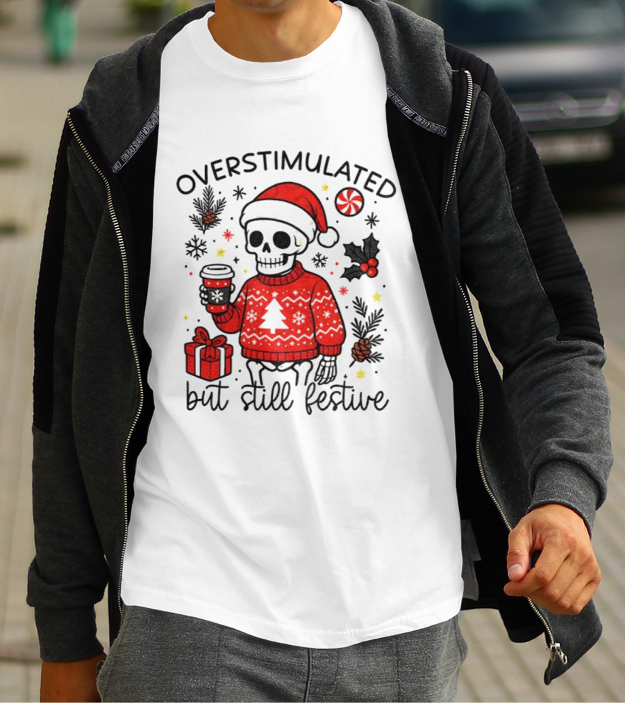Overstimulated But Still Festive Skeleton With Santa Hat Christmas 2025 T-Shirt