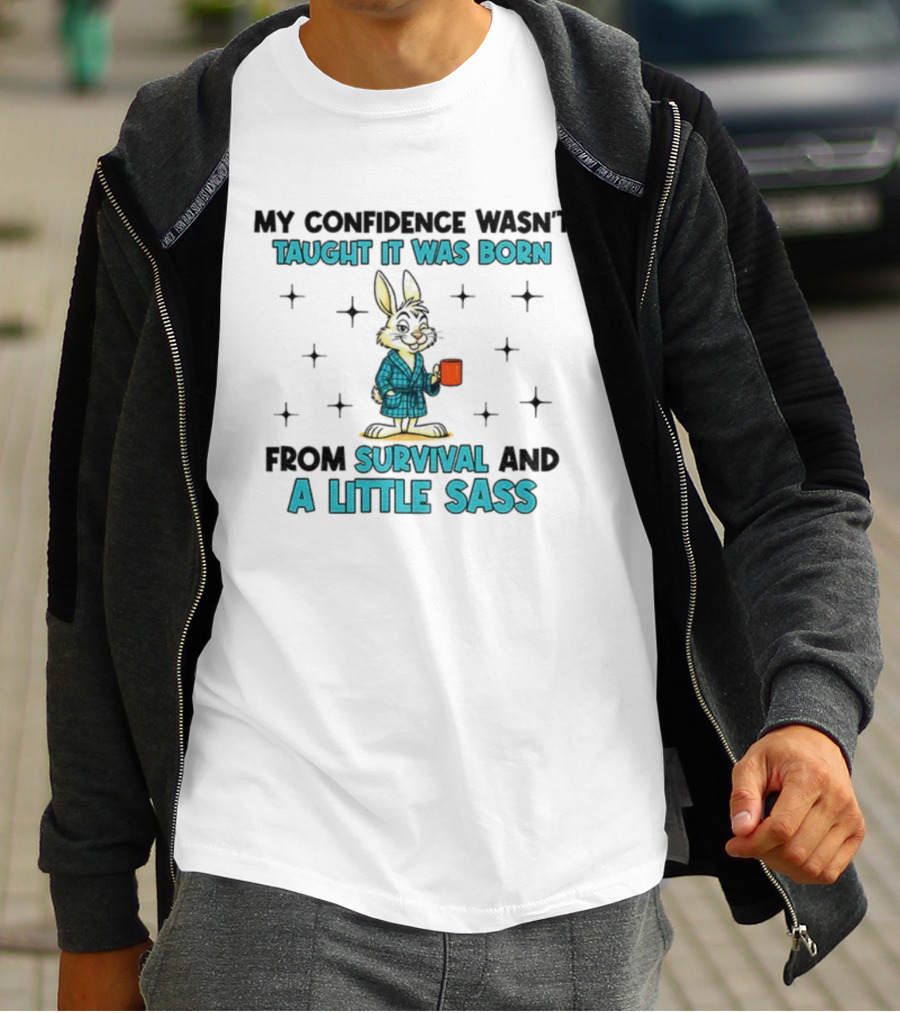 Rabbit My Confidence Wasn't Taught It Was Born From Survival And A Little Sass T-Shirt