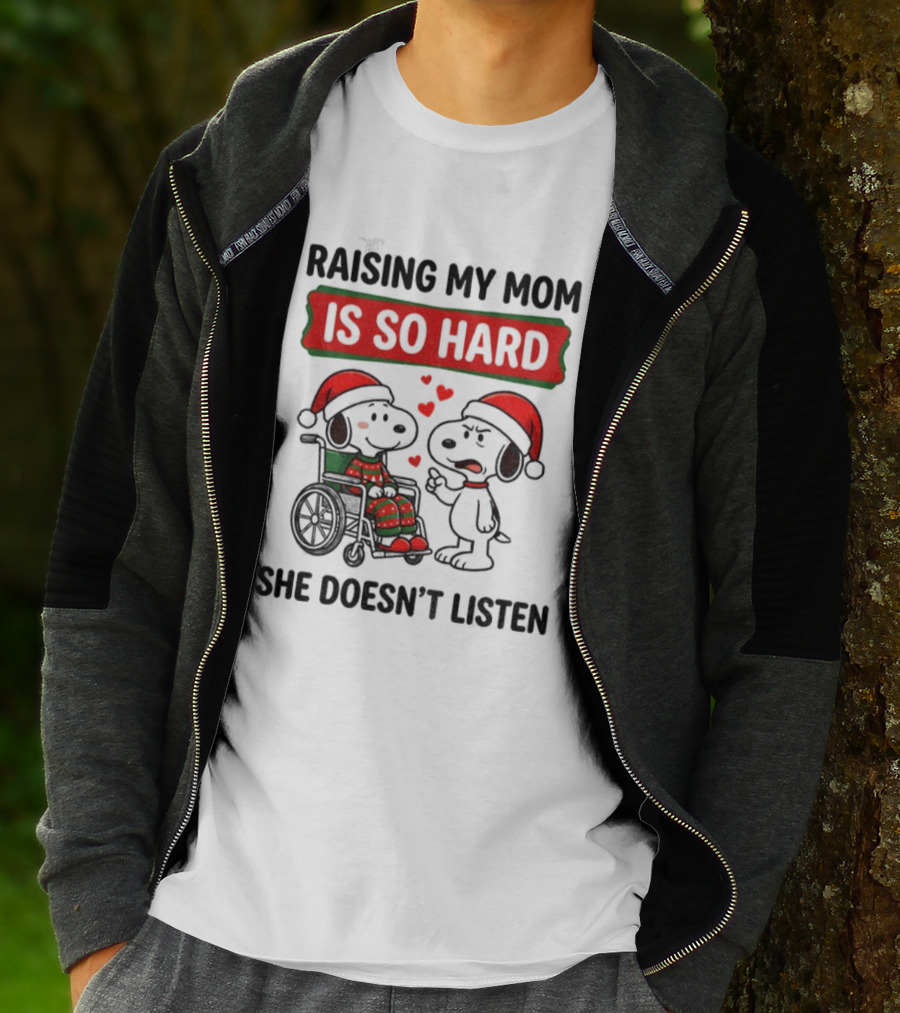 Raising My Mom Is So Hard She Doesn’t Listen Snoopy Christmas T-Shirt
