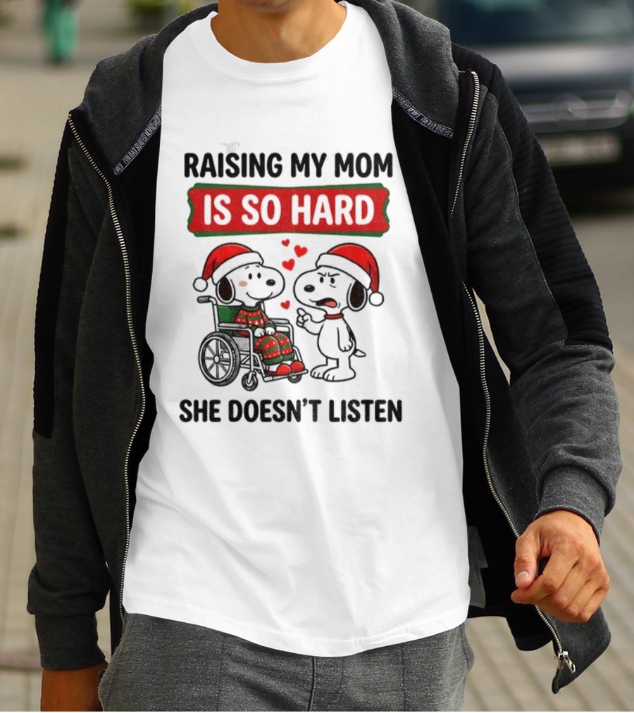 Raising My Mom Is So Hard She Doesn’t Listen Snoopy Christmas T-Shirt
