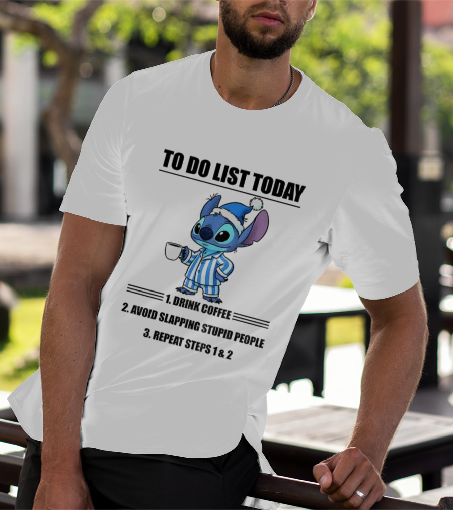 Stitch To Do List Today Drink Coffee Avoid Slapping Stupid People Repeat Steps 1 And 2 T-Shirt