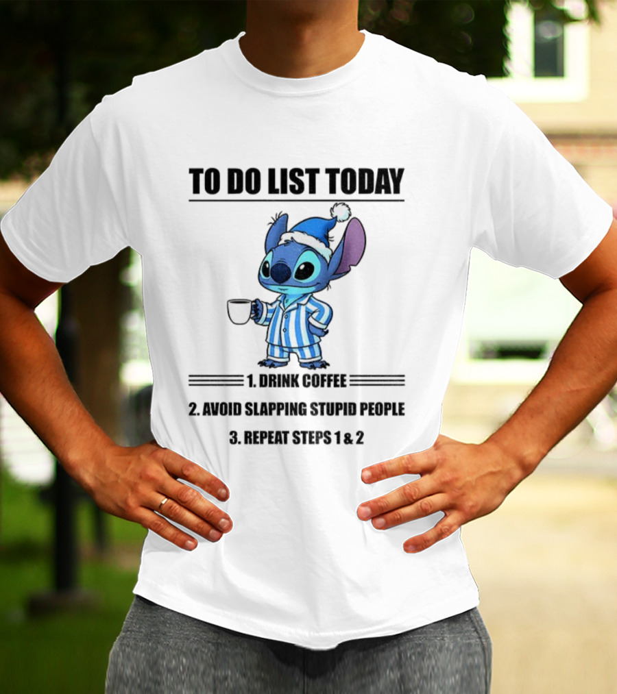 Stitch To Do List Today Drink Coffee Avoid Slapping Stupid People Repeat Steps 1 And 2 T-Shirt