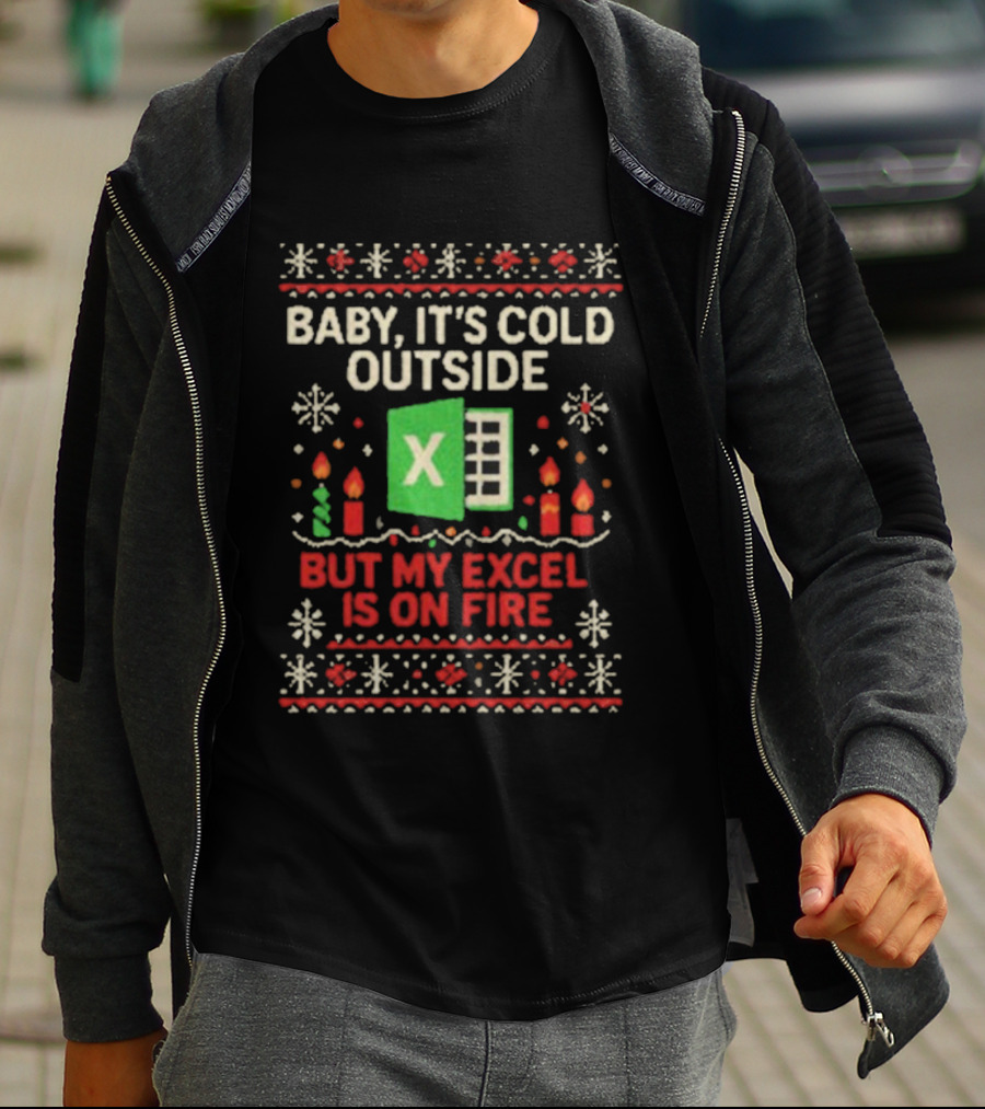 Baby It’s Cold Outside Excel On Fire Ugly Christmas Holiday Sweater T-Shirt