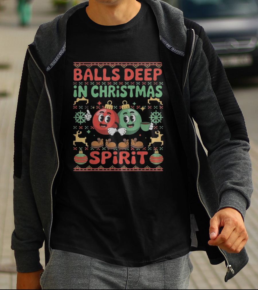 Balls Deep In The Christmas Spirit Funny Ugly Xmas Balls T-Shirt