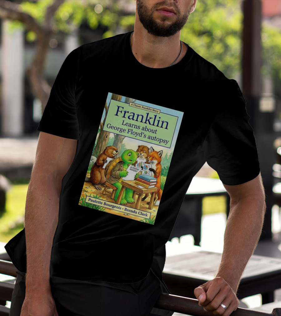 Franklin Learns About George Floyd's Autopsy Report Classic Story By Paulette Bourgeois And Brenda Clark T-Shirt