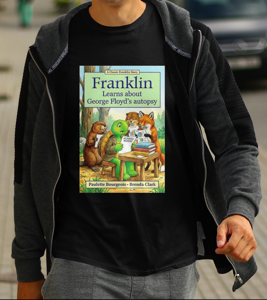 Franklin Learns About George Floyd's Autopsy Report Classic Story By Paulette Bourgeois And Brenda Clark T-Shirt