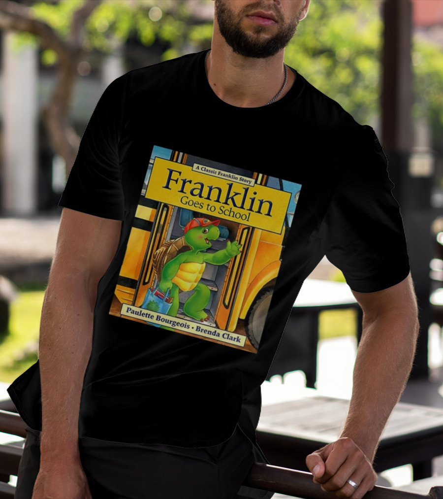 A Classic Franklin Story Franklin Goes To School By Paulette Bourgeois Brenda Clark T-Shirt