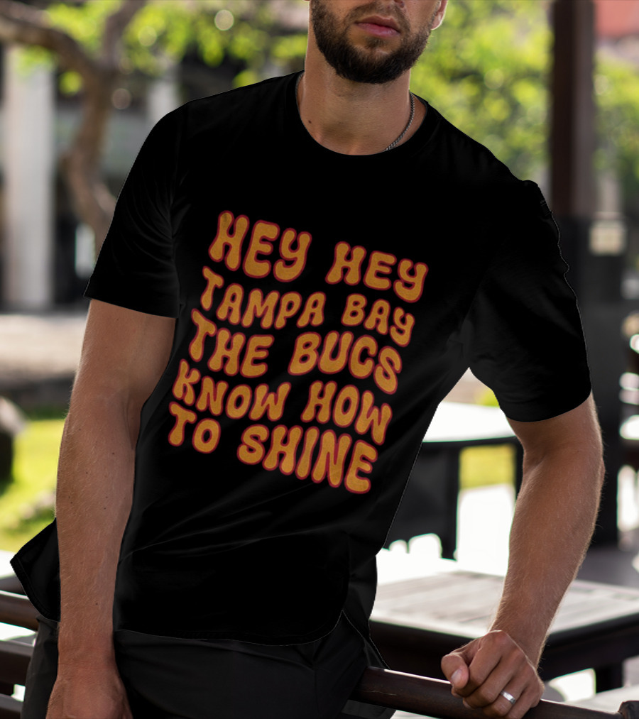 Hey Hey Tampa Bay The Bucs Know How To Shine T-Shirt
