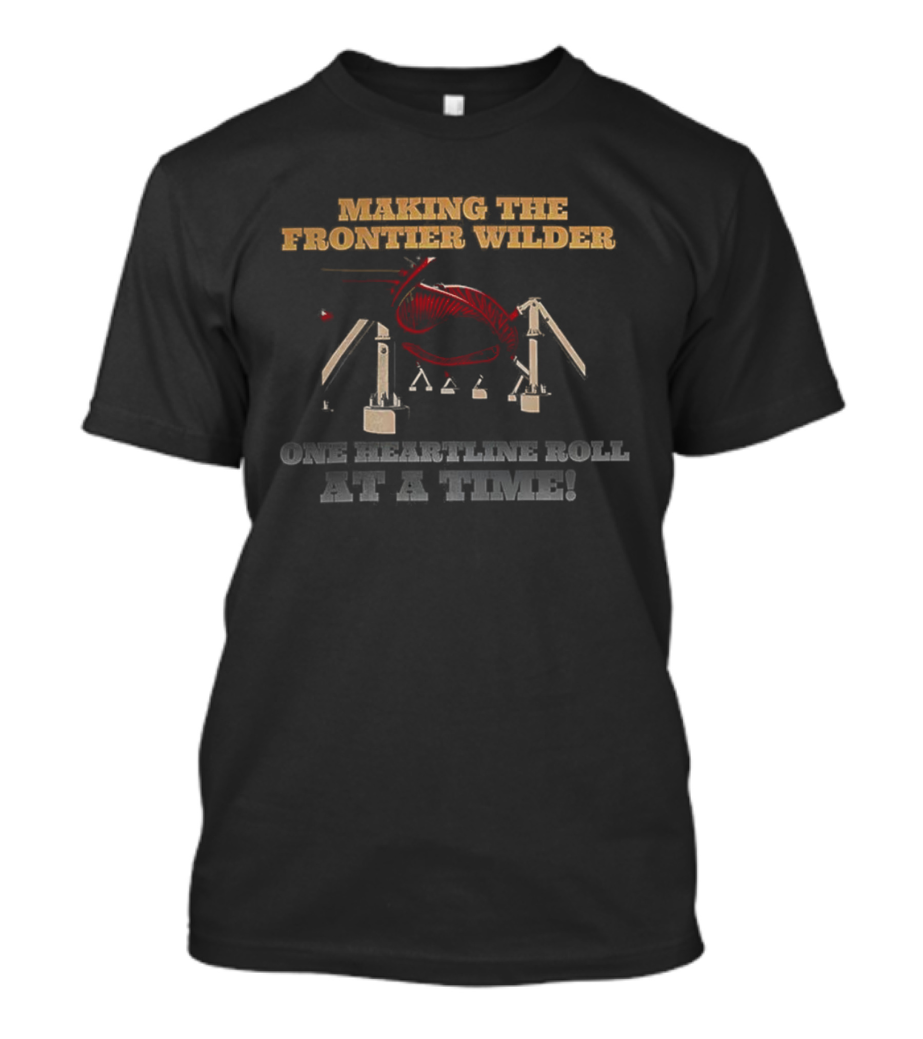 Making The Frontier Wilder One Heartline Roll At A Time Adventure T-Shirt