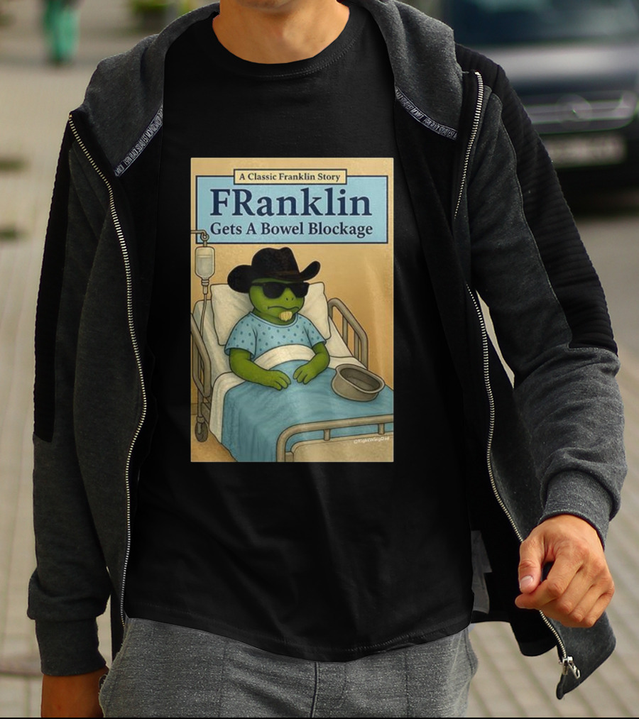 A Classic Franklin Story Franklin Gets A Bowel Blockage Cowboy Hat Sunglasses Hospital Bed T-Shirt