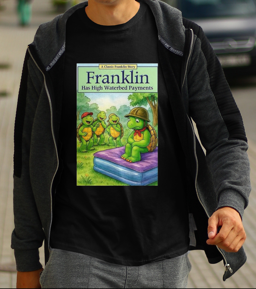 A Classic Franklin Story Turtle Franklin Has High Waterbed Payments T-Shirt