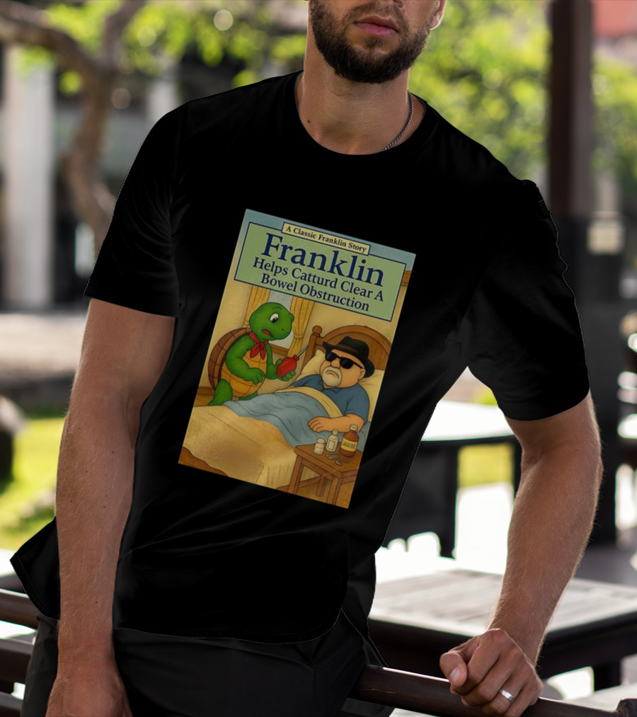 Franklin Helps Catturd Clear A Bowel Obstruction Classic Story T-Shirt