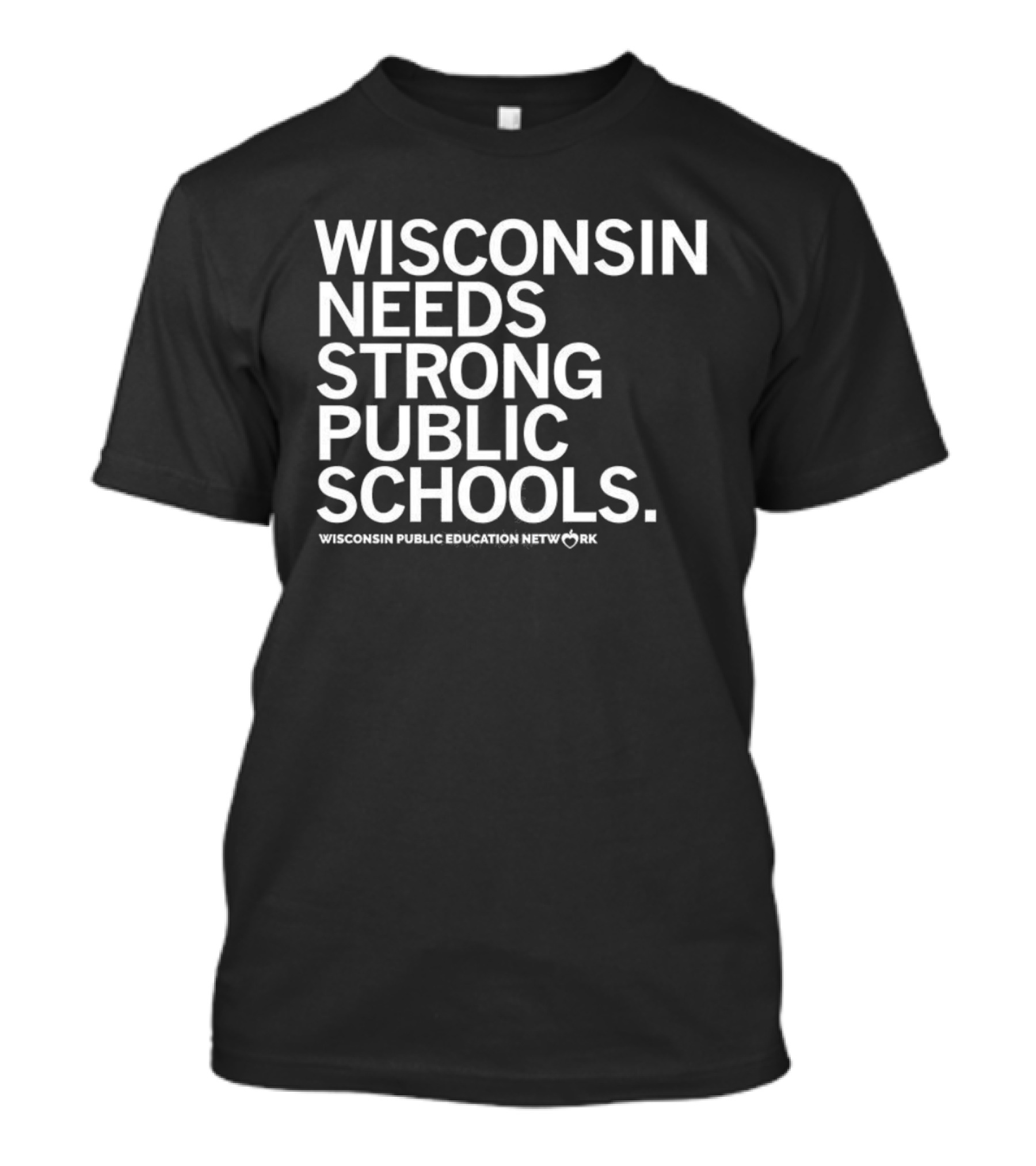 Wisconsin Needs Strong Public Schools Wisconsin Public Education Network T-Shirt