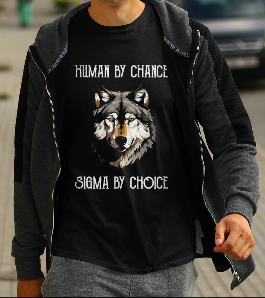 Human By Chance Sigma By Choice Wolf T-Shirt