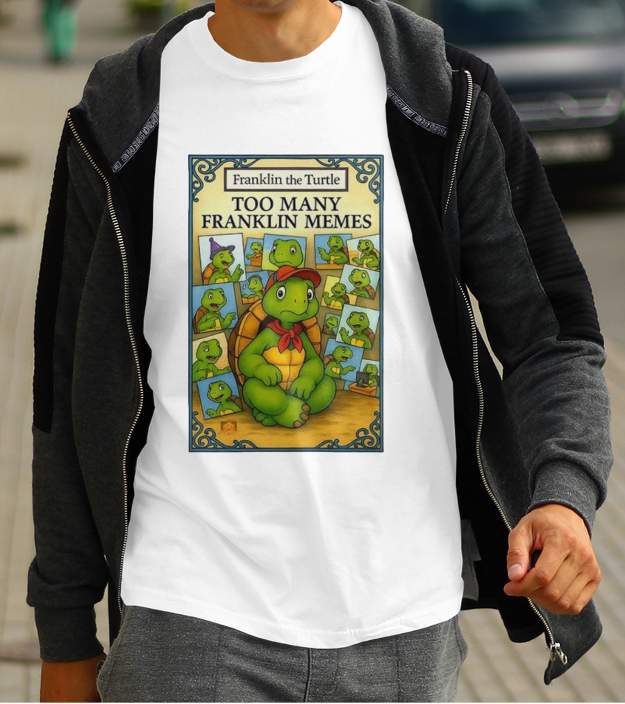 Franklin The Turtle Too Many Franklin Memes T-Shirt
