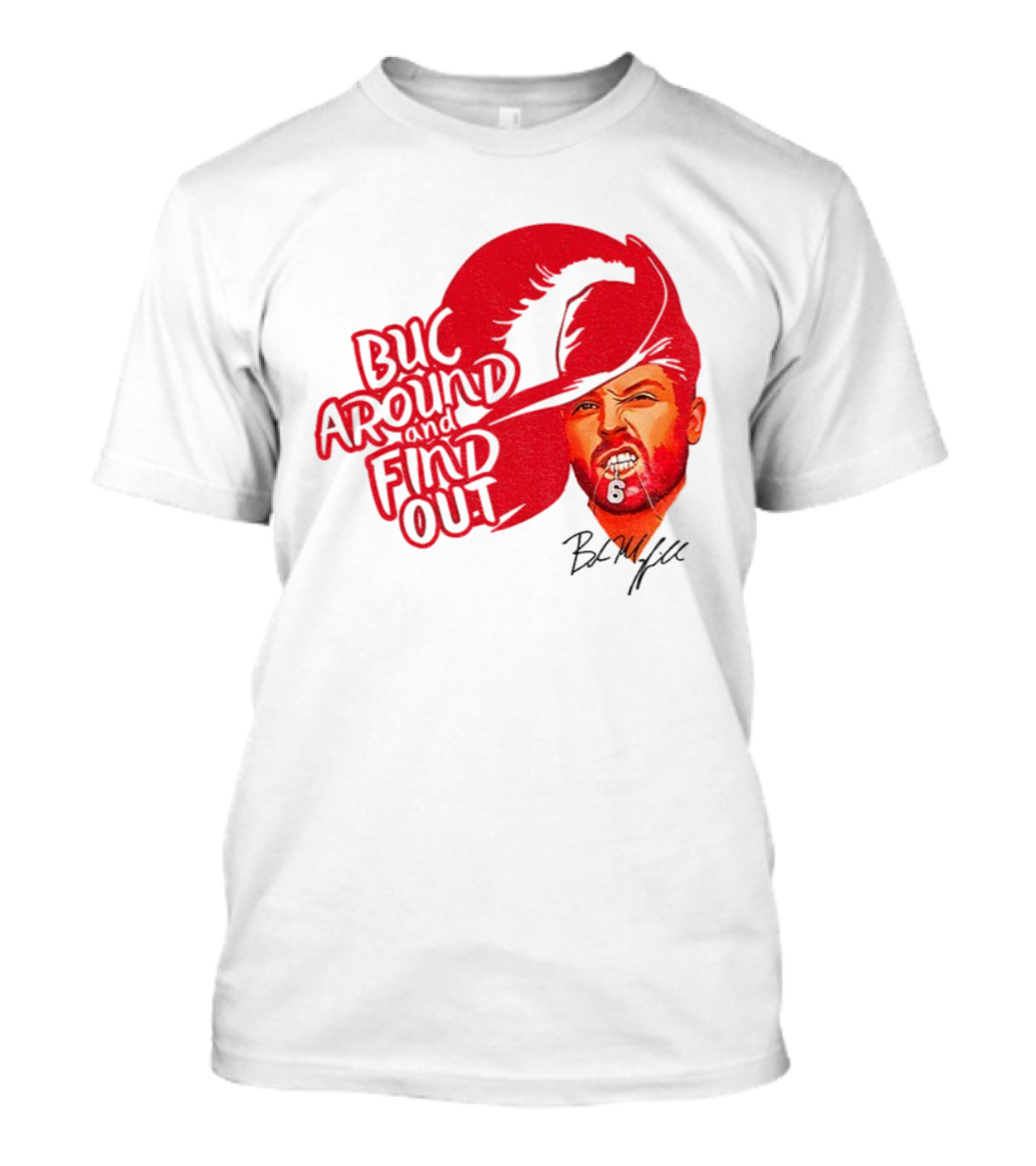 Buc Around And Find Out Baker Mayfield Tampa Bay Buccaneers Football NFL Signature T-Shirt