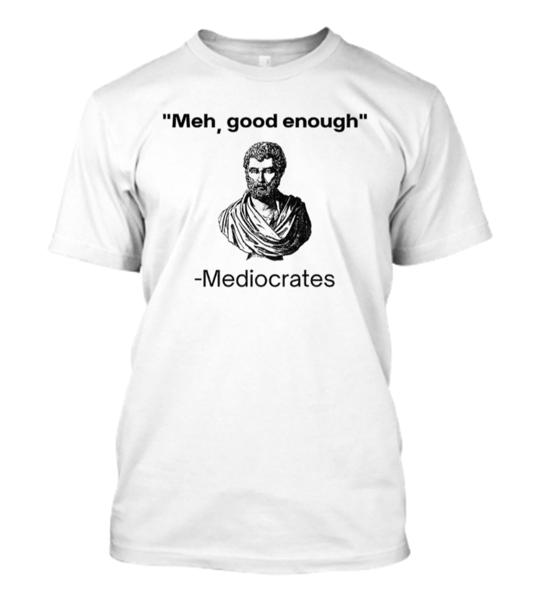 Herodotus Meh Good Enough Mediocrates Bust Parody T-Shirt