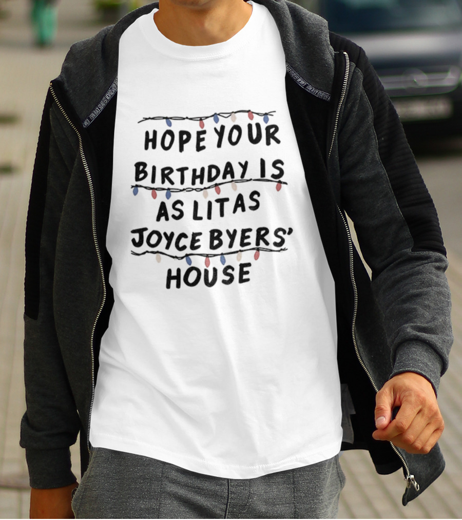Stranger Things Hope Your Birthday Is As Lit As Joyce Byers' House Christmas Lights T-Shirt