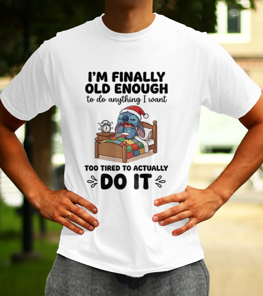 I’m Finally Old Enough To Do Anything I Want Too Tired To Actually Do It Stitch Santa Christmas T-Shirt