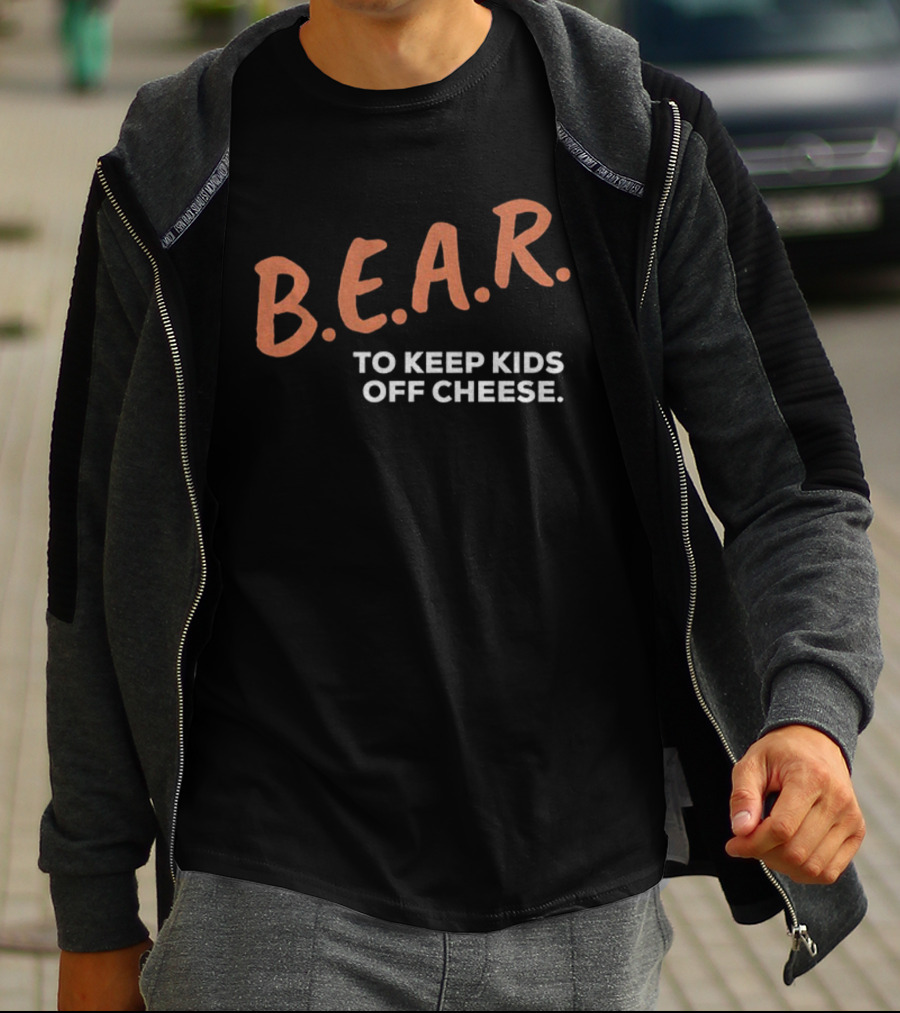 B.E.A.R. To Keep Kids Off Cheese Chicago Bears T-Shirt