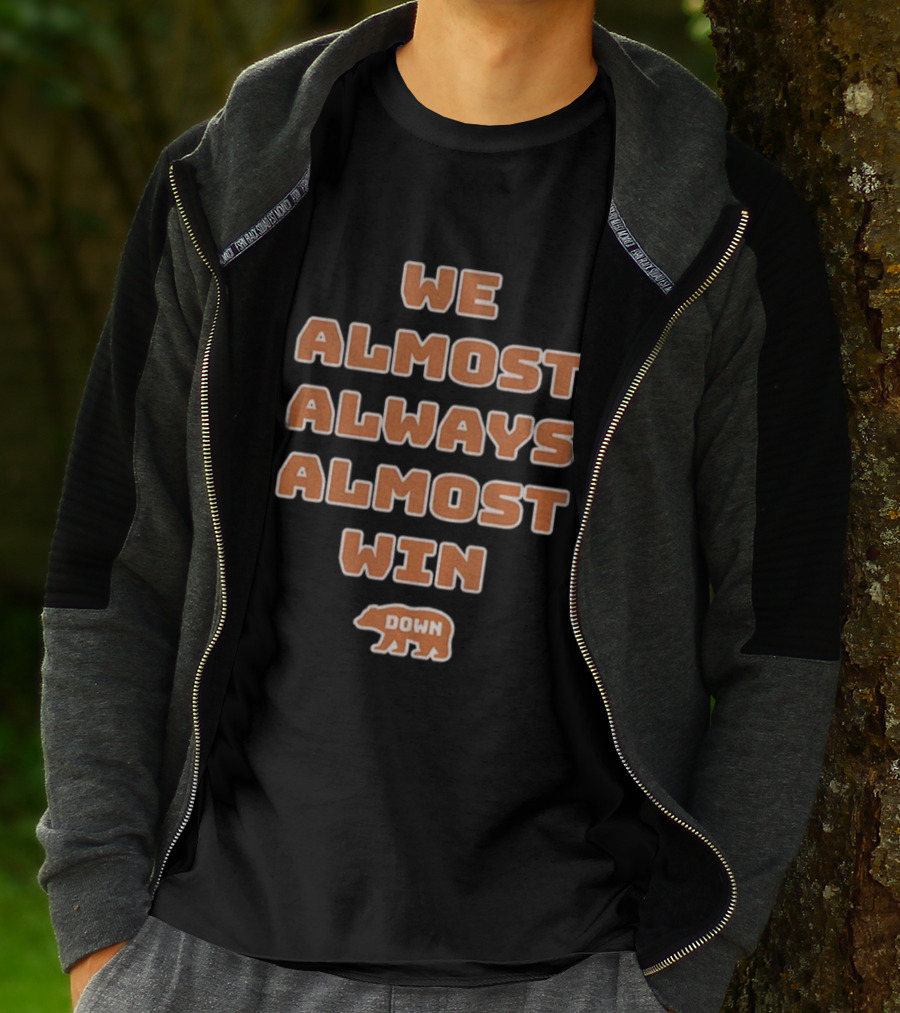 We Almost Always Almost Win Down Chicago Bears NFL Football T-Shirt