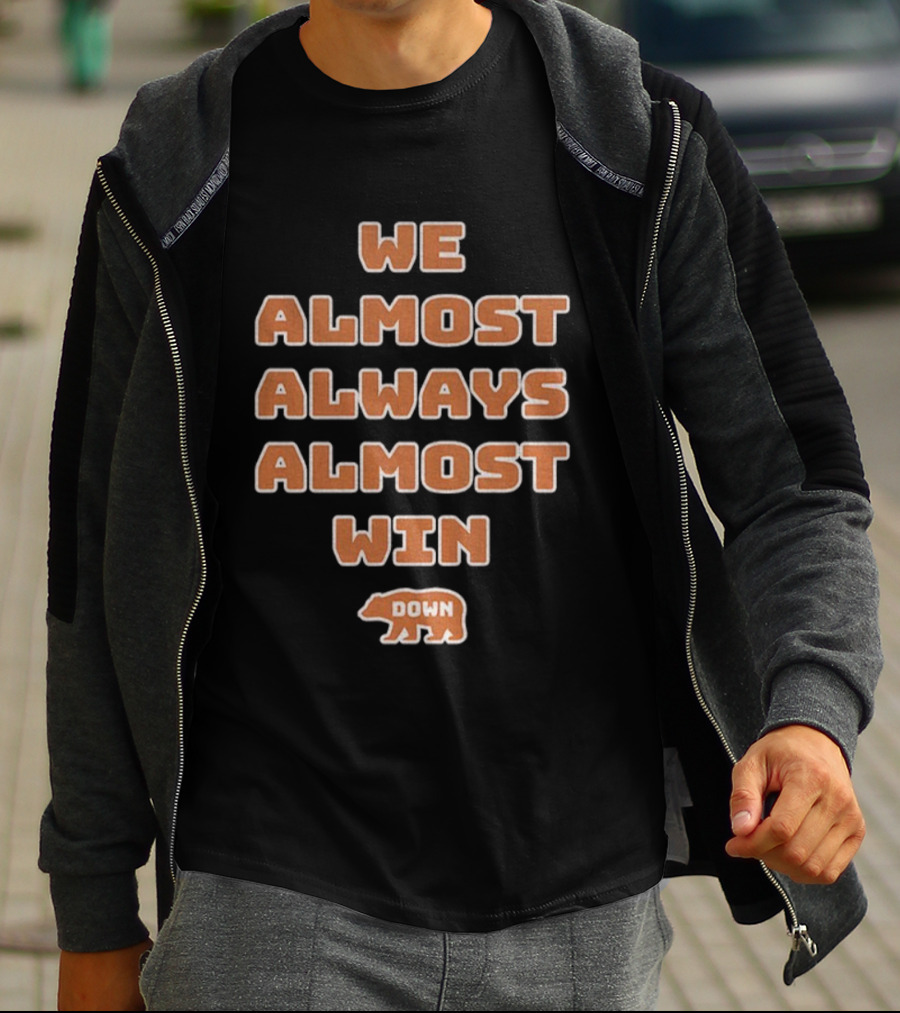 We Almost Always Almost Win Down Chicago Bears NFL Football T-Shirt