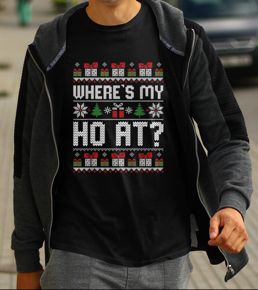 Where's My Ho At Christmas Ugly Sweater With Presents Snowflakes Trees T-Shirt