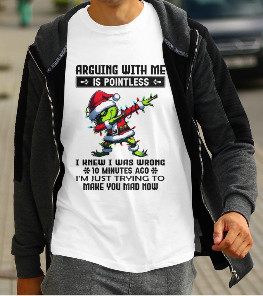Grinch Santa Arguing With Me Is Pointless I Knew I Was Wrong 10 Minutes Ago I'm Just Trying To Make You Mad Now T-Shirt