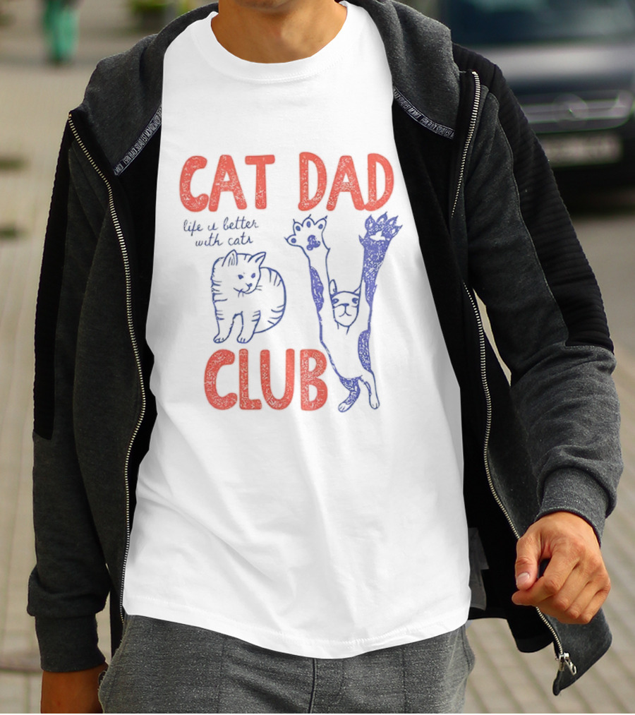 Cat Dad Club Life Is Better With Cats T-Shirt