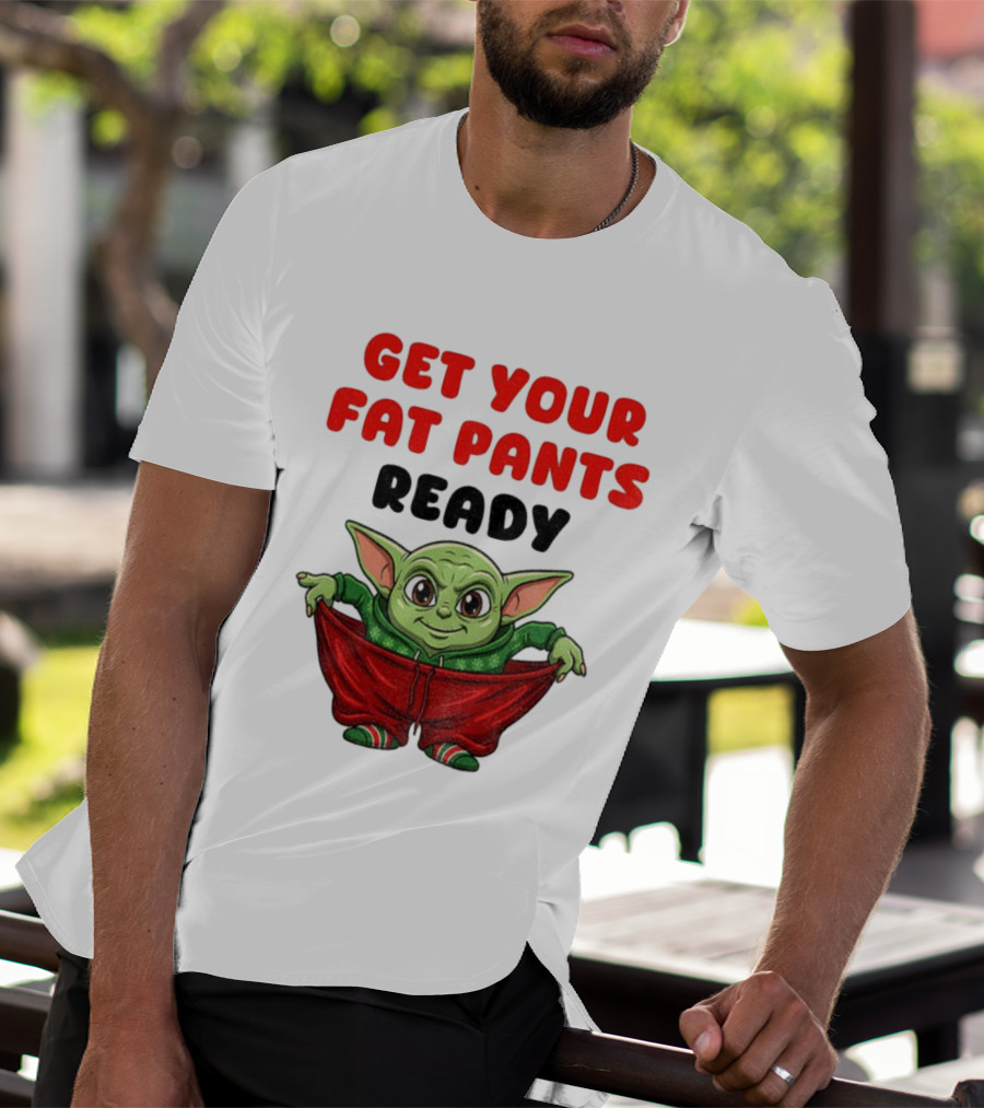 Get Your Fat Pants Ready Christmas Baby Yoda T-Shirt