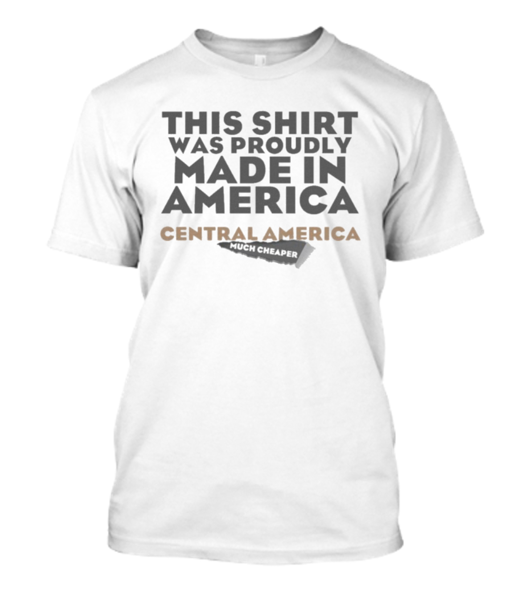 This Proudly Made In America Central America Much Cheaper T-Shirt
