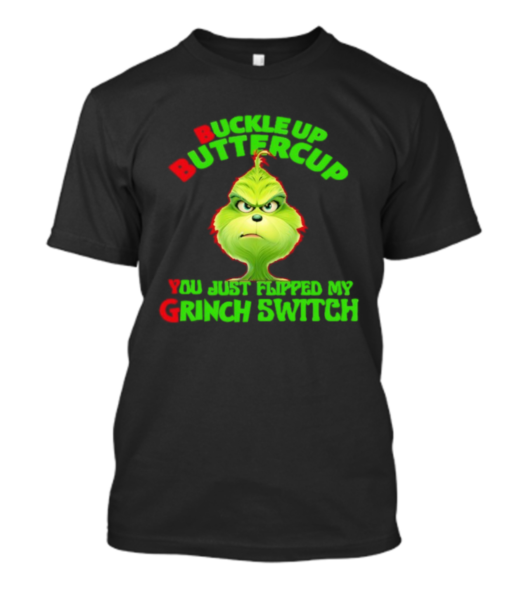 BBYG Buckle Up Buttercup You Just Flipped My Grinch Switch T-Shirt