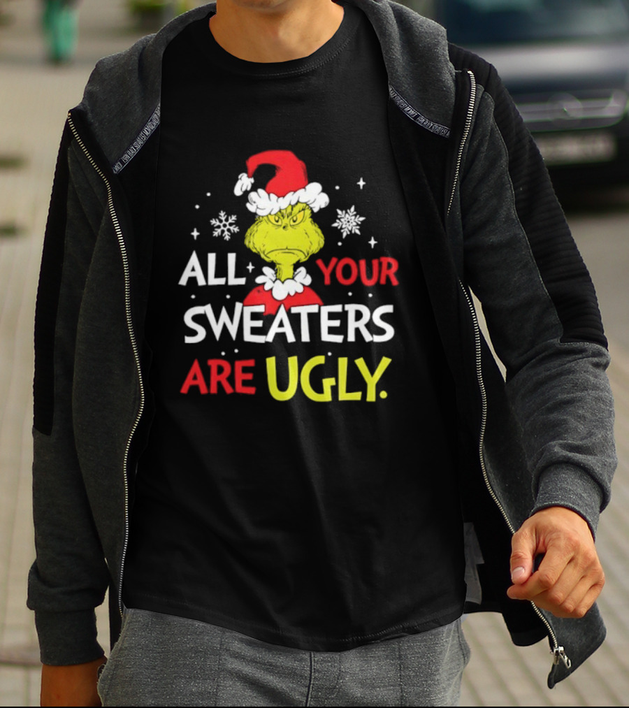 Grinch All Your Sweaters Are Ugly Christmas Santa Hat T-Shirt
