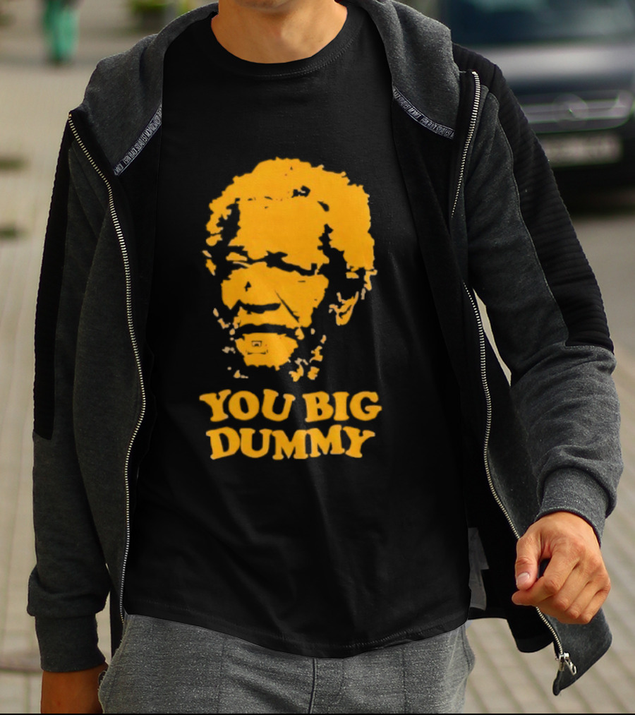 Fred Sanford You Big Dummy Sanford And Son T-Shirt