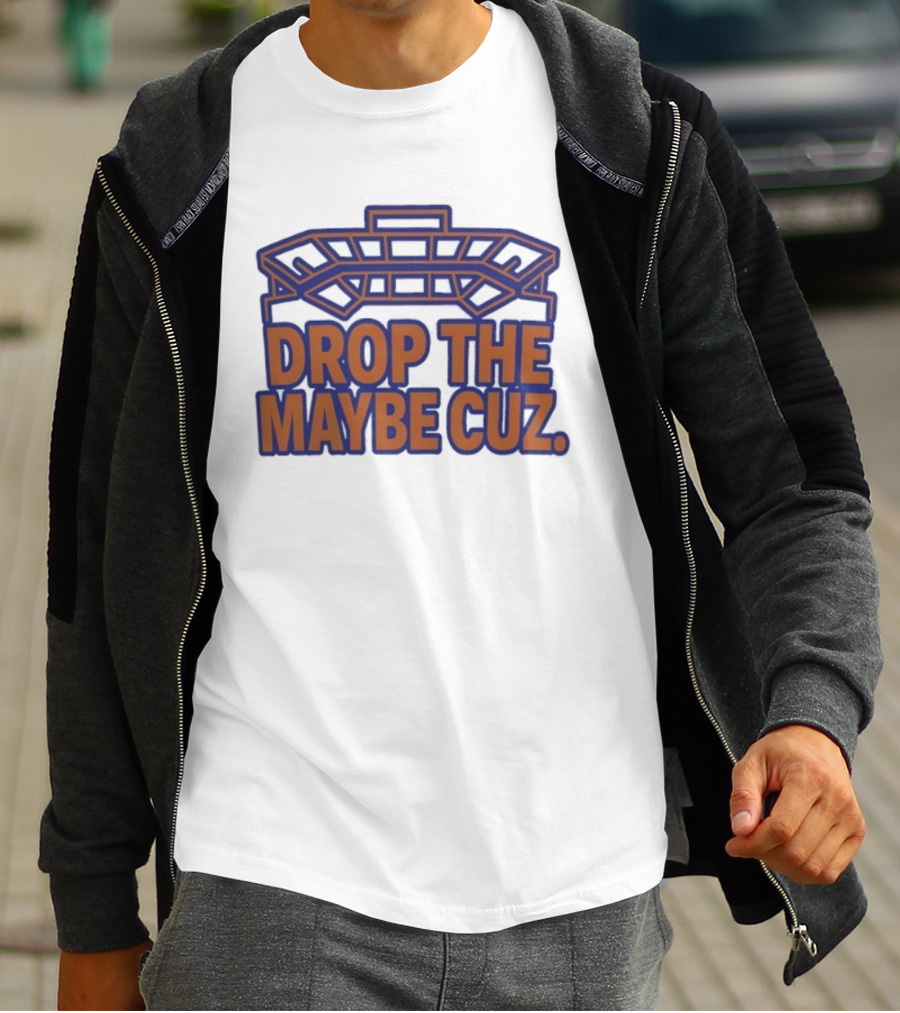Stadium Outline Drop The Maybe Cuz Text Design T-Shirt