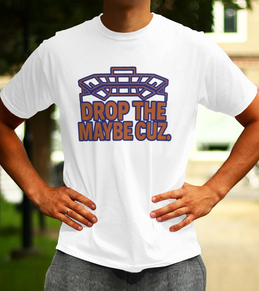 Stadium Outline Drop The Maybe Cuz Text Design T-Shirt
