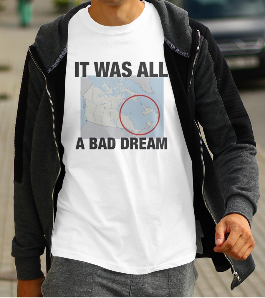 Quebec Isn’t Real It Was All A Bad Dream Map Joke Canada T-Shirt