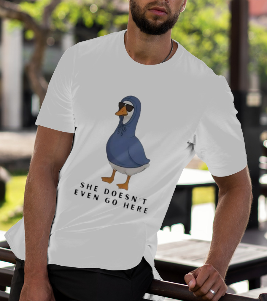 Silly Goose Sunglass She Doesn’t Even Go Here Funny T-Shirt