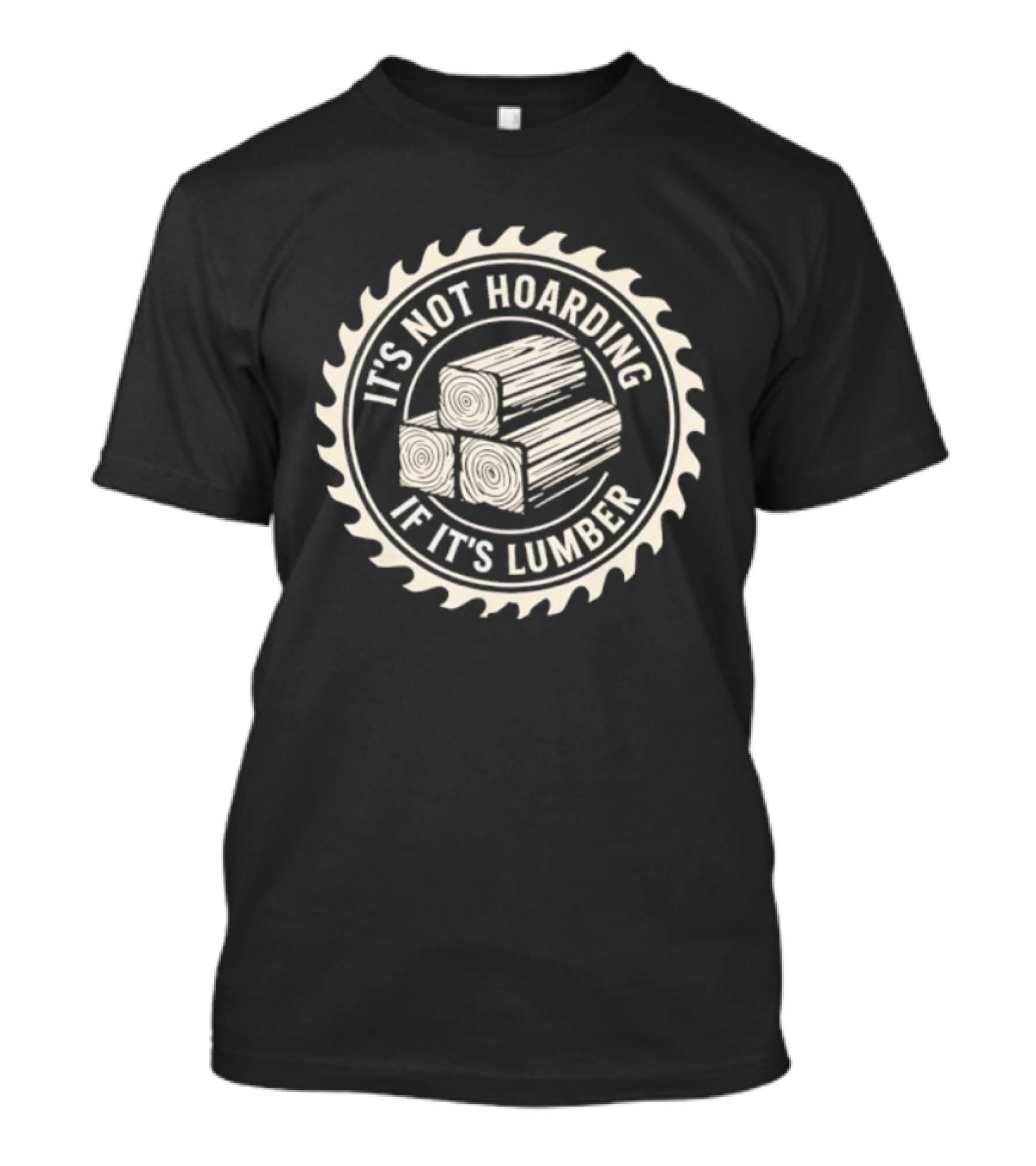 It's Not Hoarding If It's Lumber Saw Blade Woodworking T-Shirt