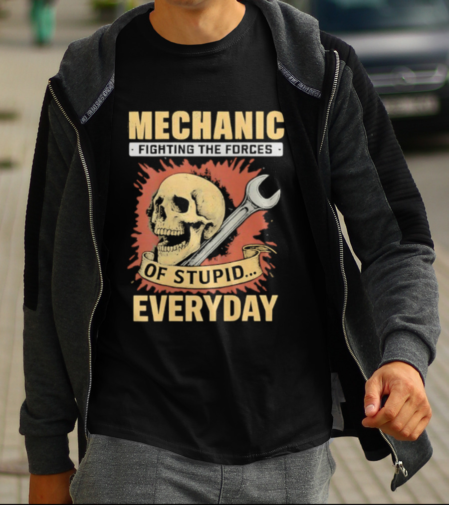 Mechanic Fighting The Force Of Stupid Everyday Skull And Wrench T-Shirt