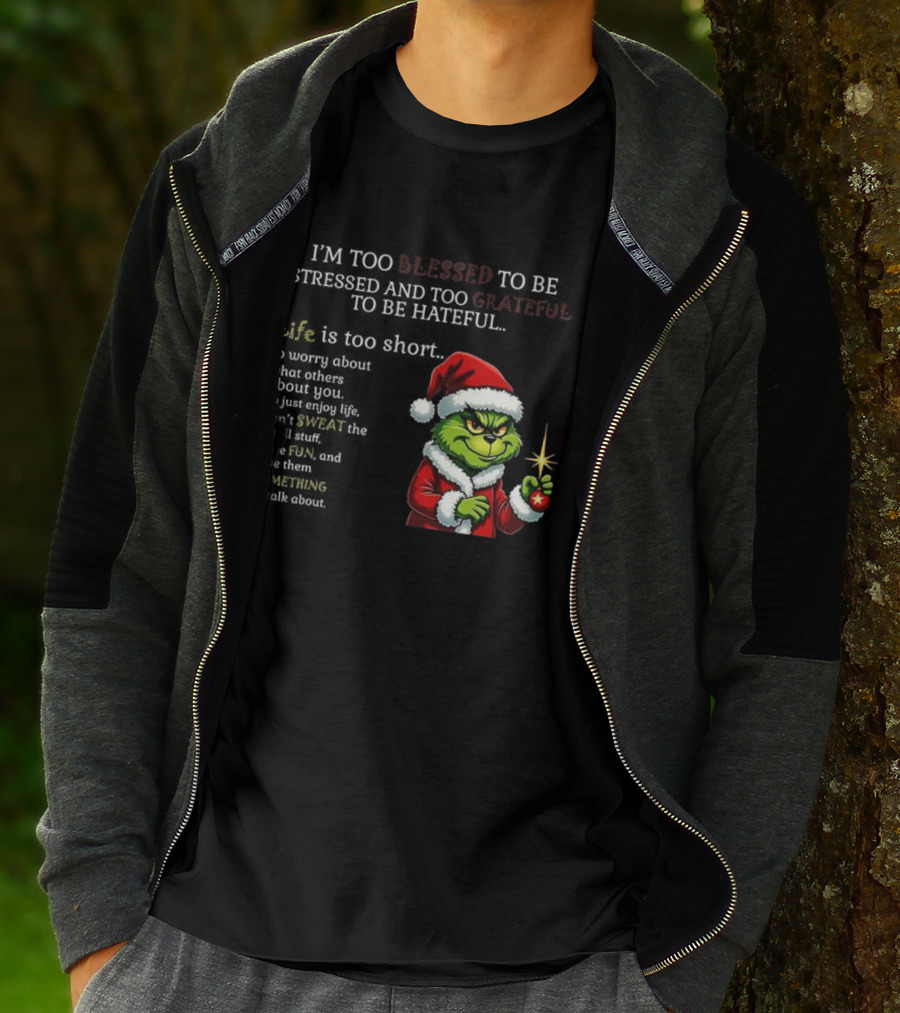 Grinch Too Blessed To Be Stressed Too Grateful To Be Hateful Christmas T-Shirt