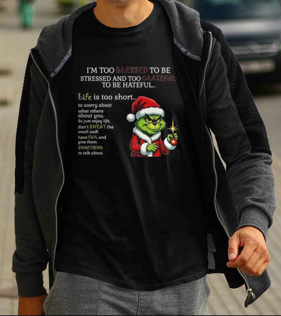 Grinch Too Blessed To Be Stressed Too Grateful To Be Hateful Christmas T-Shirt