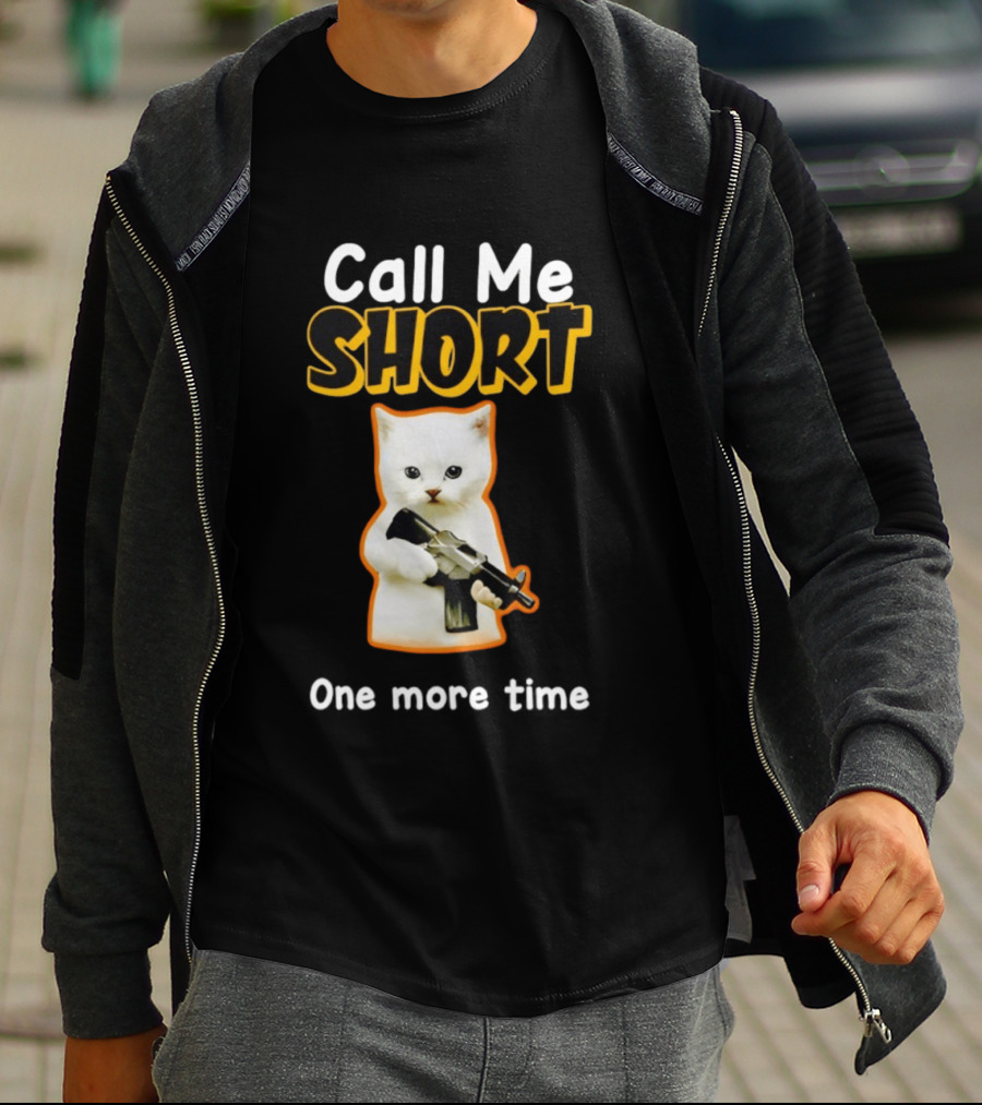 Call Me Short One More Time Cat Holding Toy Gun T-Shirt