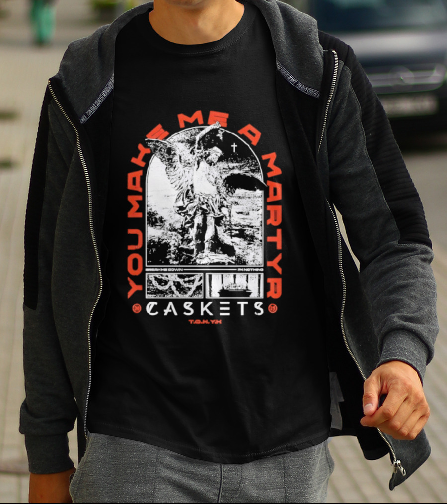 You Make Me A Martyr Caskets I'm Nothing T-Shirt