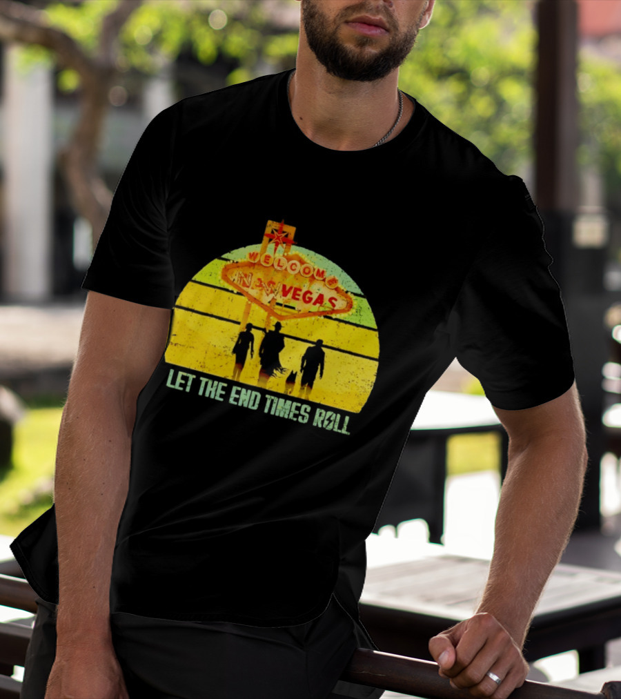 Welcome To New Vegas Let The End Times Roll T-Shirt