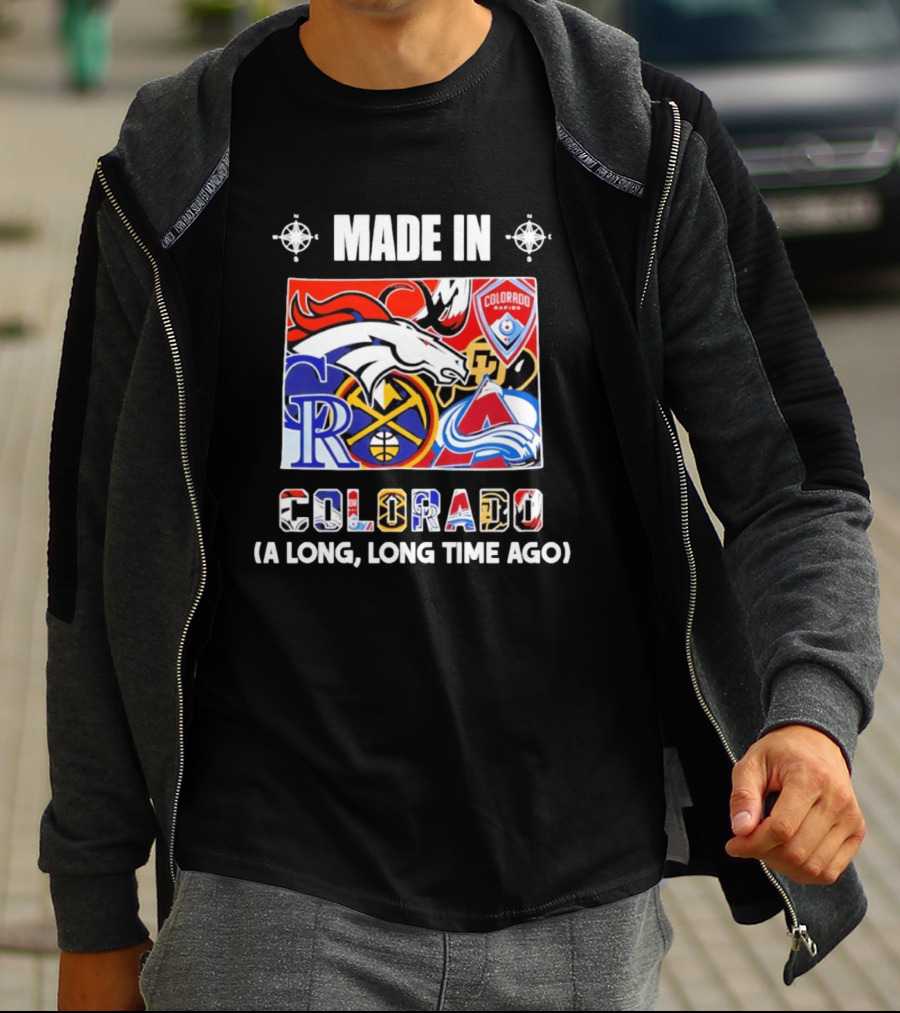 Made In Colorado Rapids Broncos Rockies Nuggets Avalanche Long Time Ago T-Shirt