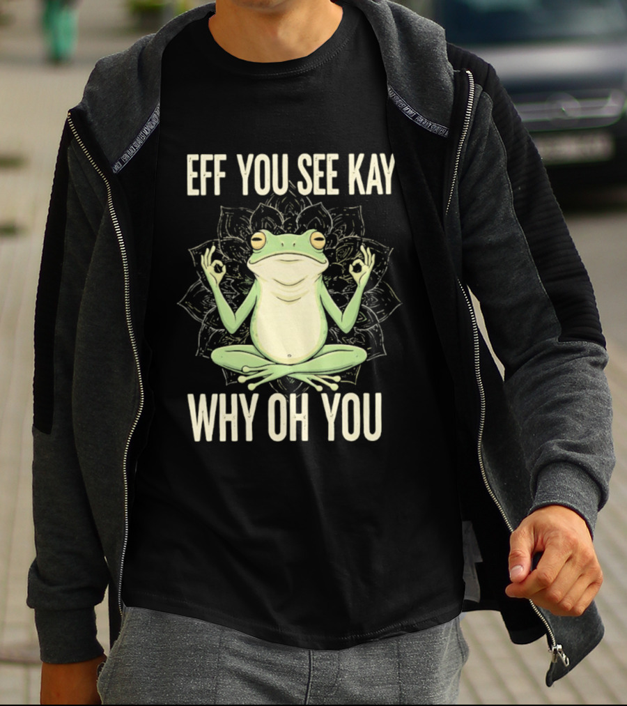 Eff You See Kay Why Oh You Frog Meditate Ok Hand Sig T-Shirt