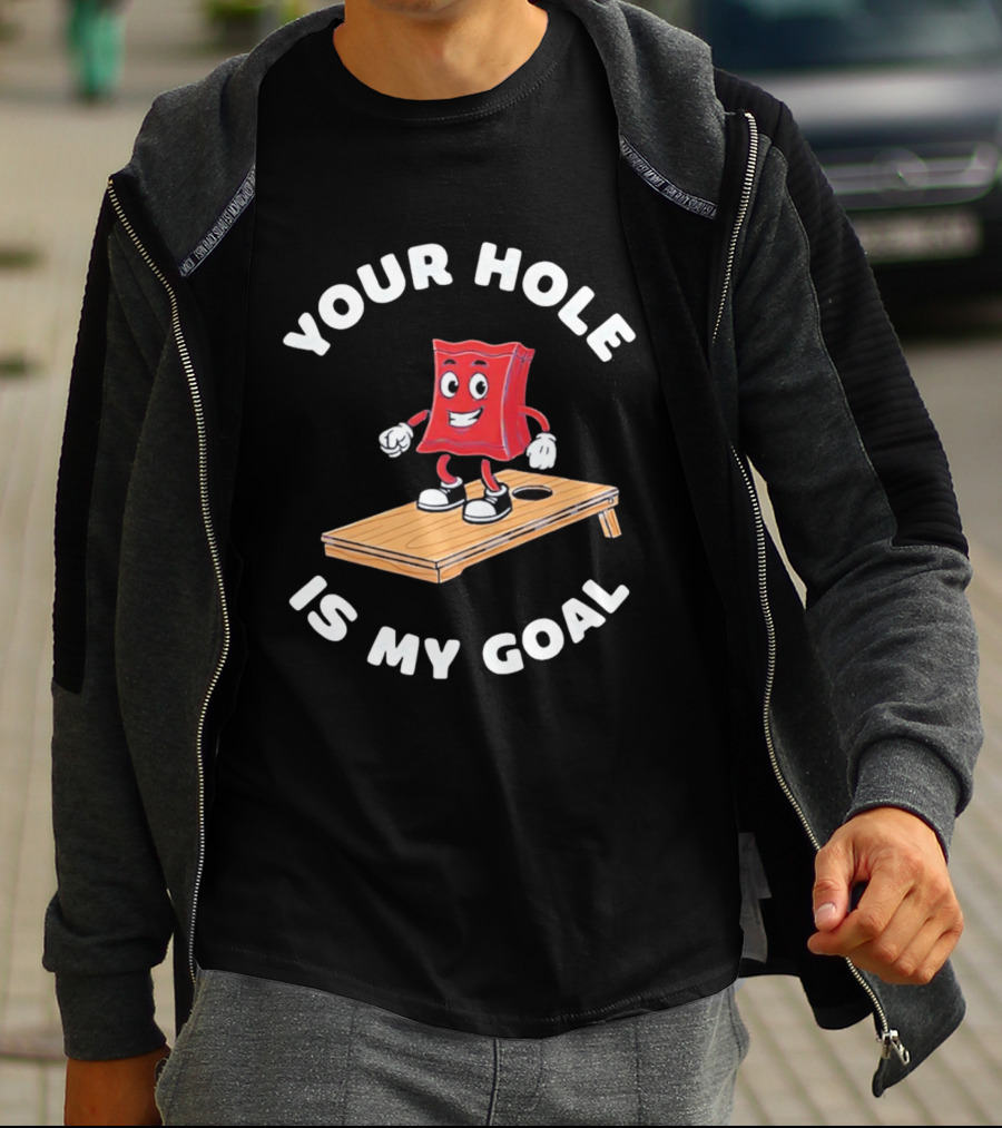 Your Hole Is My Goal Cornhole Bag T-Shirt