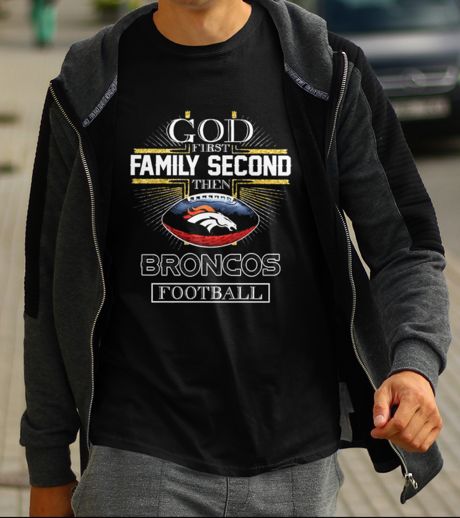 God First Family Second Then Broncos Football Christian Denver T-Shirt
