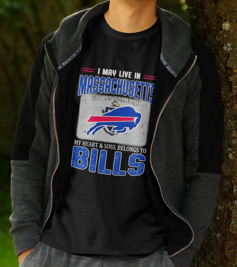 I May Live In Massachusetts But On Gameday My Heart & Soul Belongs To Buffalo Bills T-Shirt